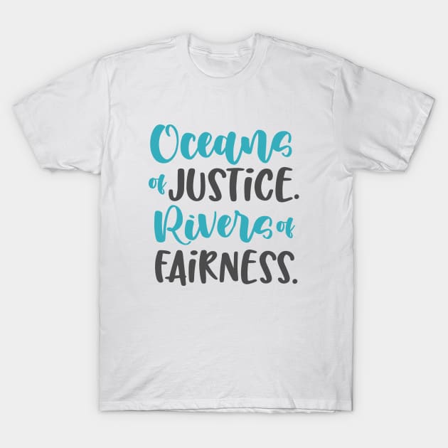 Ocean and Rivers. Justice and Fairness. T-Shirt by World in Wonder